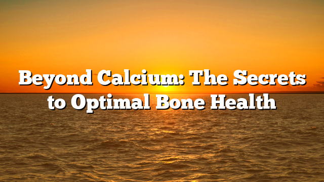 Beyond Calcium: 5 Overlooked Minerals Your Bones Are Craving
